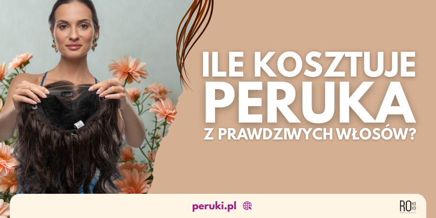 Ile kosztuje peruka z prawdziwych włosów?